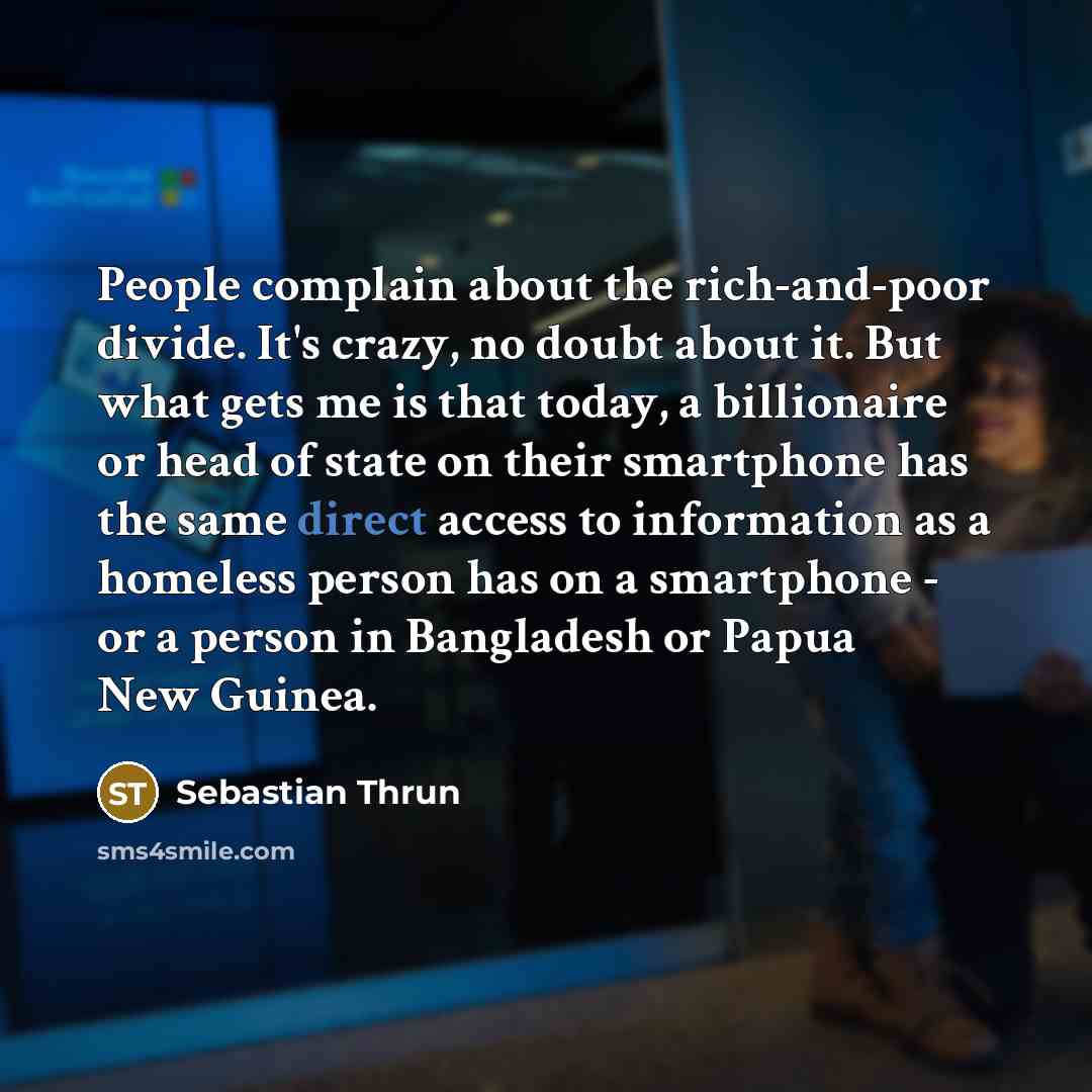 “People complain about the rich-and-poor divide. It's crazy, no doubt…” quote by Sebastian Thrun