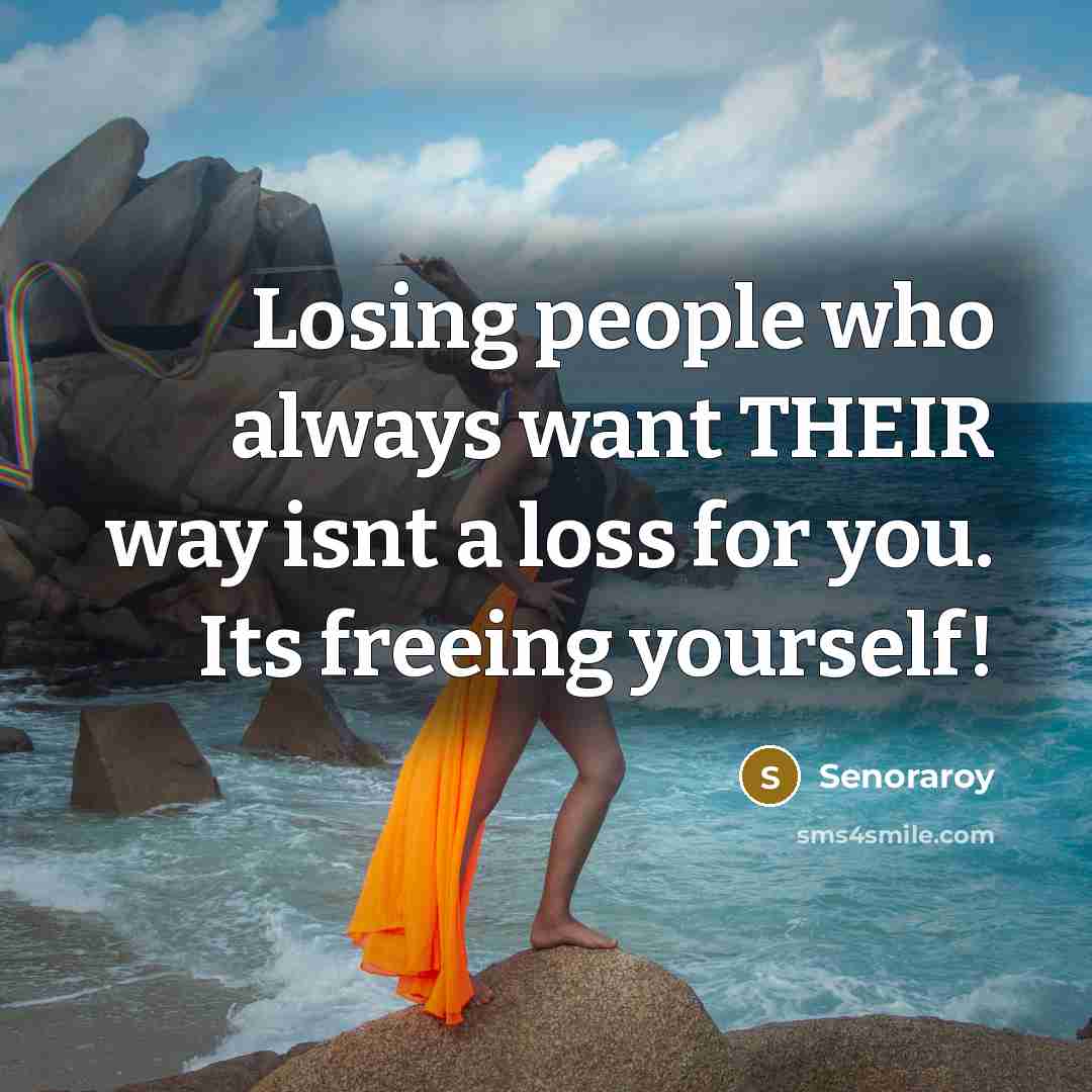 “Losing people who always want THEIR way isnt a loss…” quote by Senoraroy