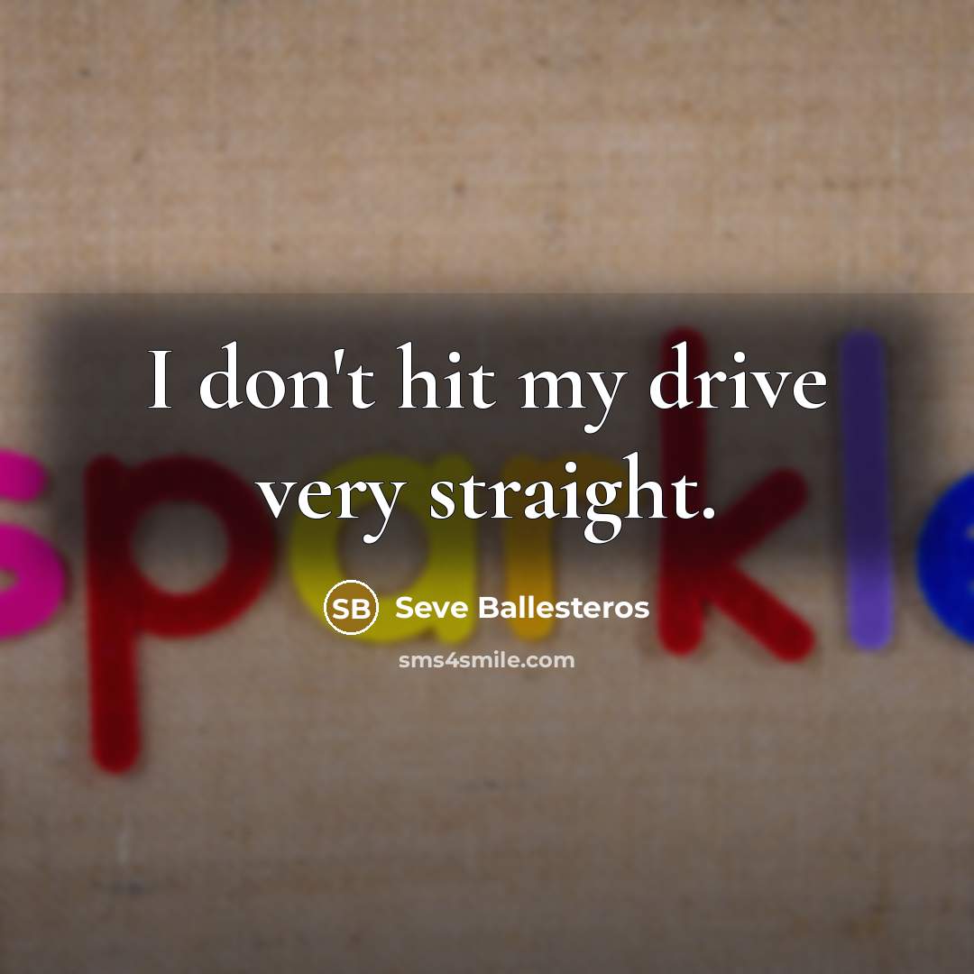 “I don't hit my drive very straight.…” quote by Seve Ballesteros