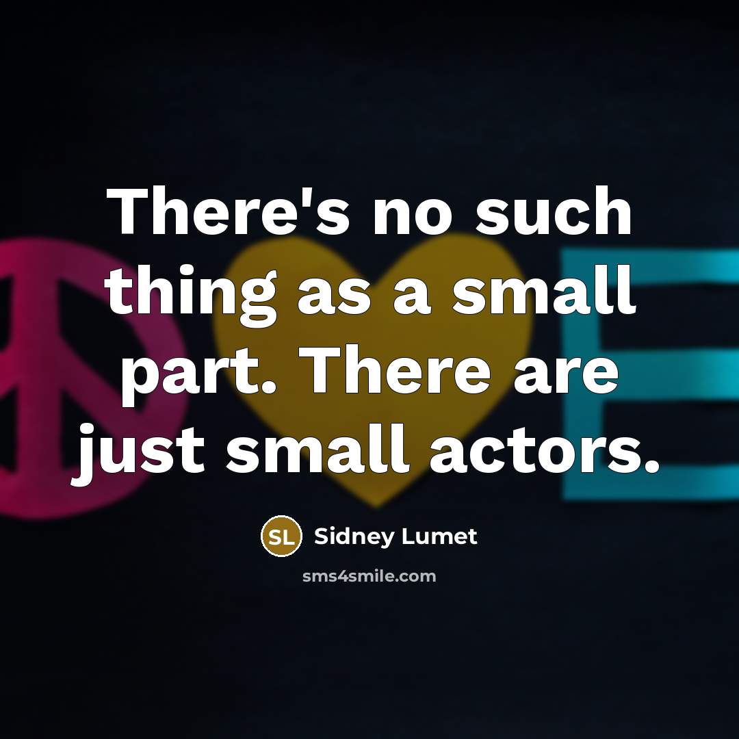 “There's no such thing as a small part. There are…” quote by Sidney Lumet
