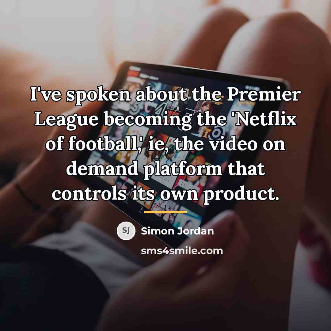 “I've spoken about the Premier League becoming the 'Netflix of…” quote by Simon Jordan