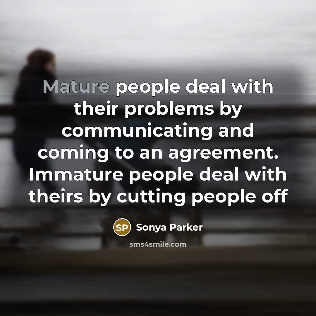 “Mature people deal with their problems by communicating and coming…” quote by Sonya Parker