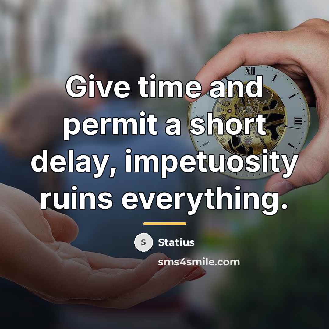 “Give time and permit a short delay, impetuosity ruins everything.…” quote by Statius