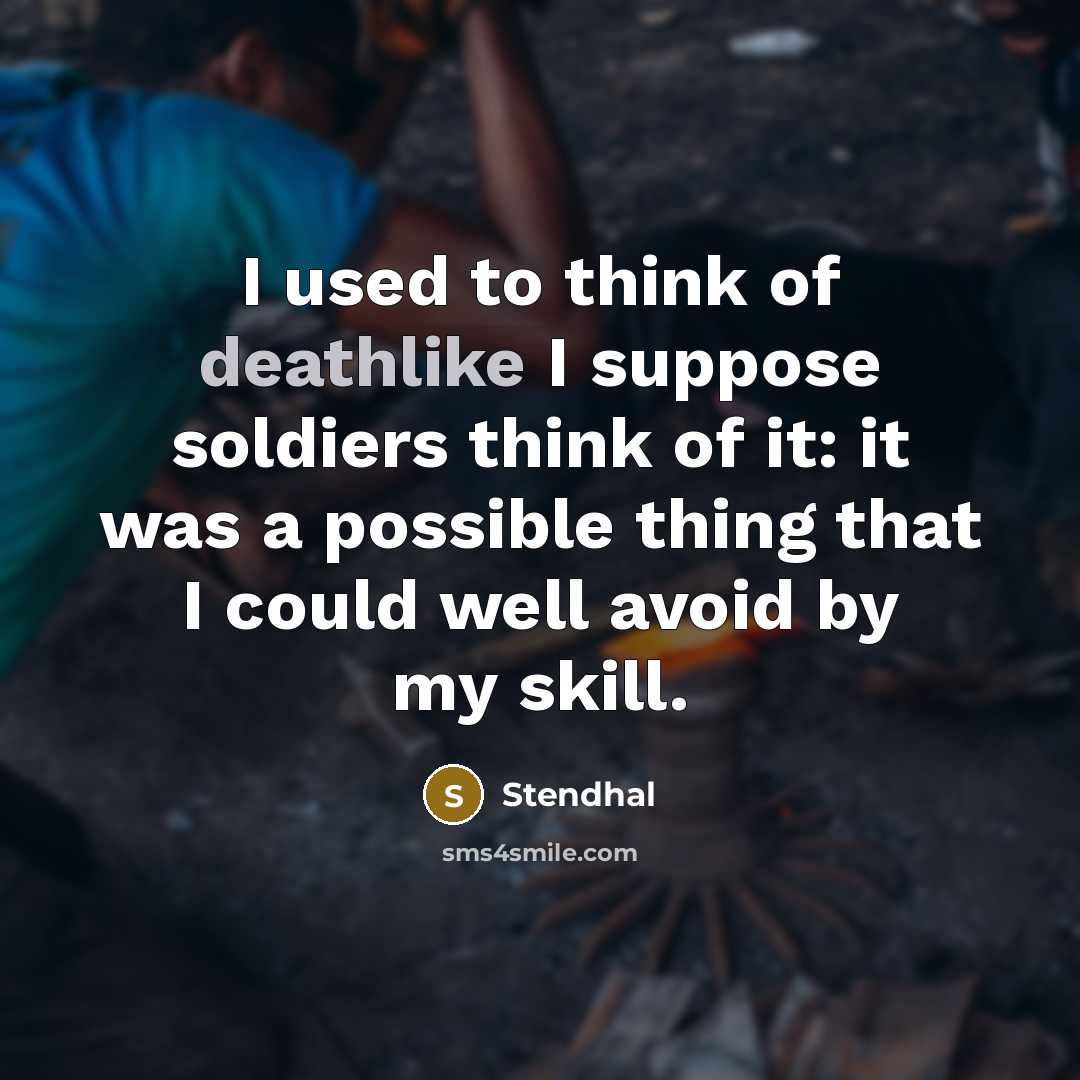 “I used to think of deathlike I suppose soldiers think…” quote by Stendhal