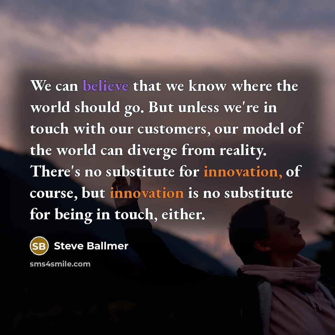 “We can believe that we know where the world should…” quote by Steve Ballmer