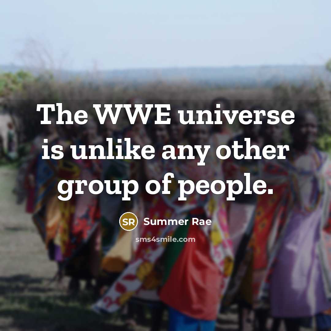 “The WWE universe is unlike any other group of people.…” quote by Summer Rae
