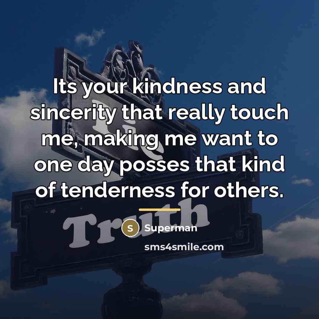 “Its your kindness and sincerity that really touch me, making…” quote by Superman