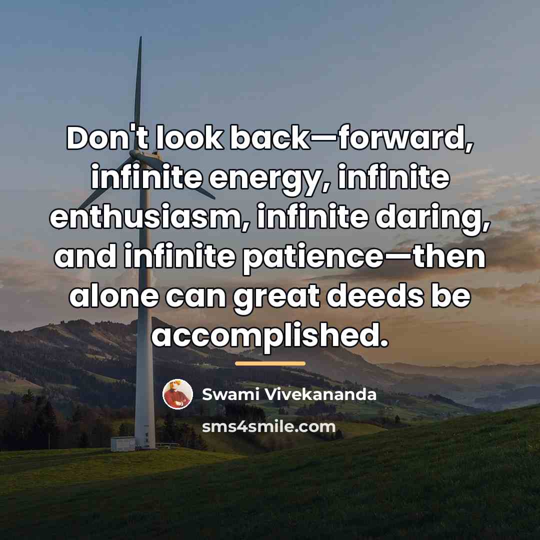 “Don't look back—forward, infinite energy, infinite enthusiasm, infinite daring, and…” quote by Swami Vivekananda