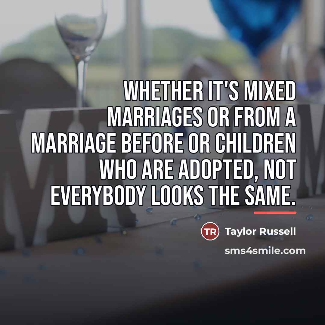 “Whether it's mixed marriages or from a marriage before or…” quote by Taylor Russell