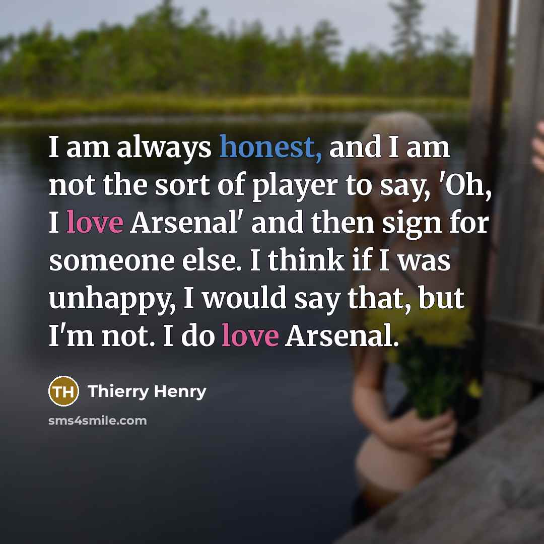 “I am always honest, and I am not the sort…” quote by Thierry Henry