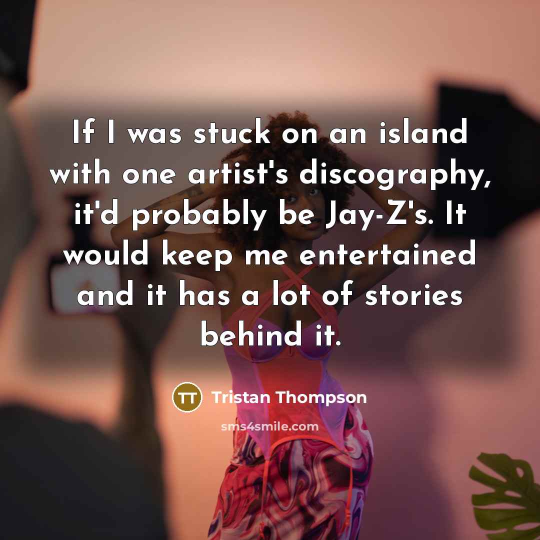 “If I was stuck on an island with one artist's…” quote by Tristan Thompson