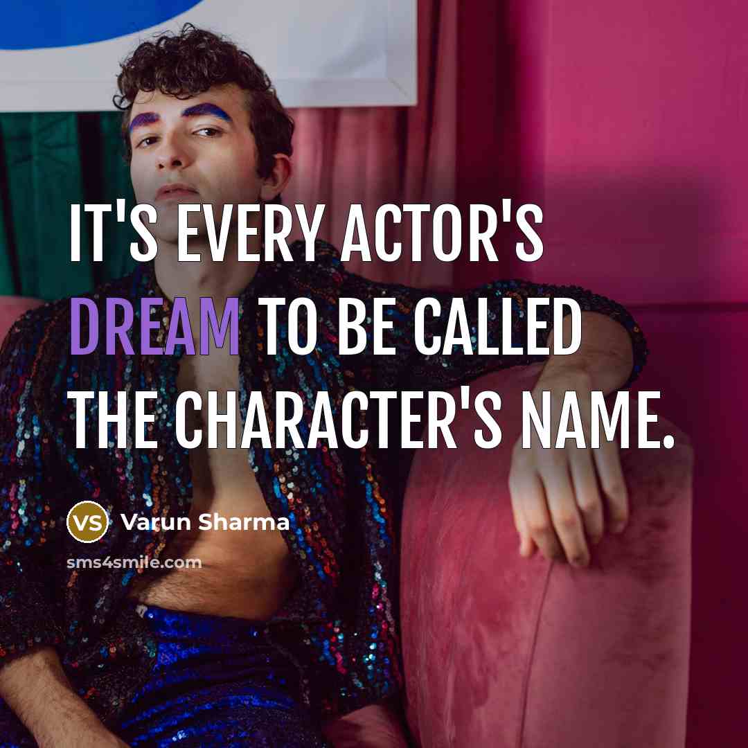 “It's every actor's dream to be called the character's name.…” quote by Varun Sharma