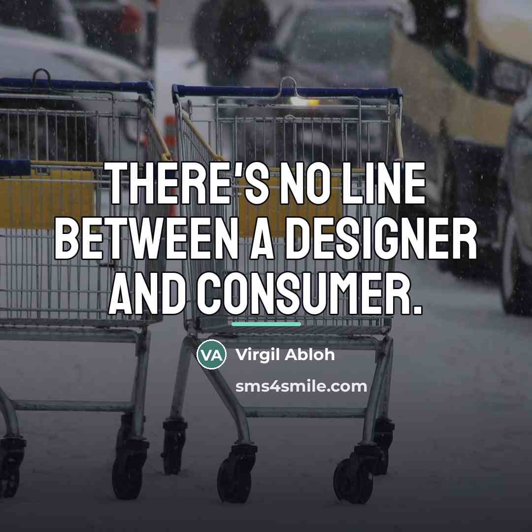 “There's no line between a designer and consumer.…” quote by Virgil Abloh