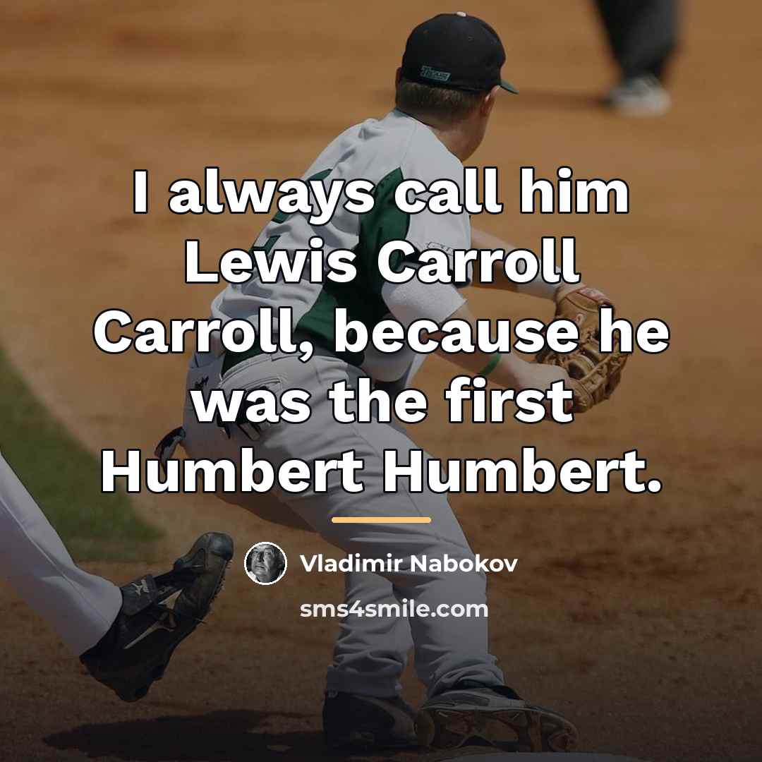 “I always call him Lewis Carroll Carroll, because he was…” quote by Vladimir Nabokov