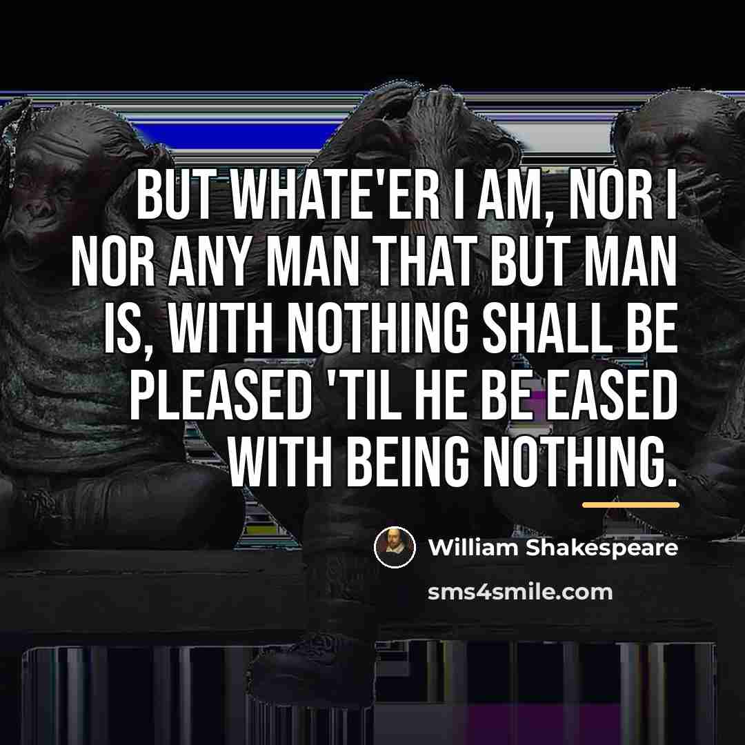 “But whate'er I am, nor I nor any man that…” quote by William Shakespeare