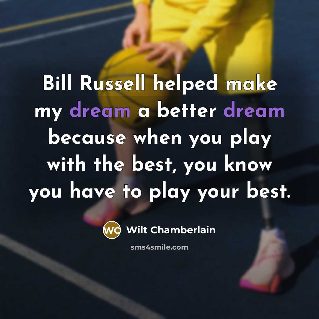 “Bill Russell helped make my dream a better dream because…” quote by Wilt Chamberlain