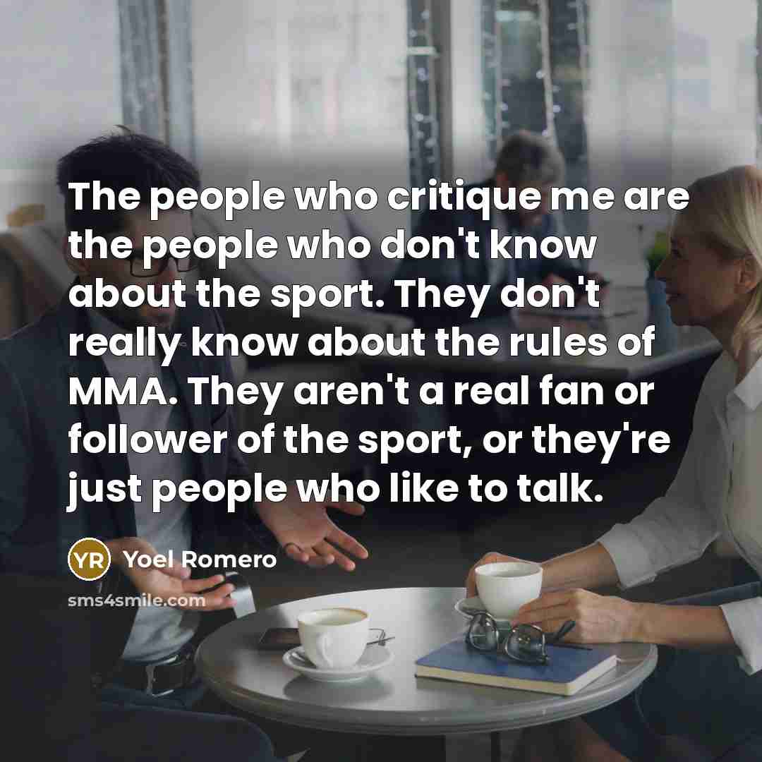 “The people who critique me are the people who don't…” quote by Yoel Romero