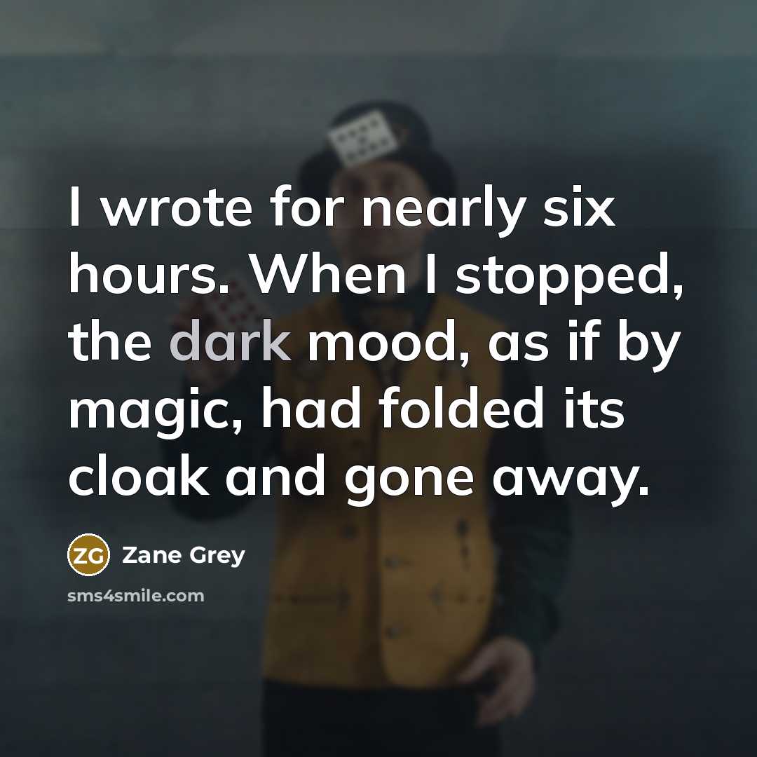 “I wrote for nearly six hours. When I stopped, the…” quote by Zane Grey