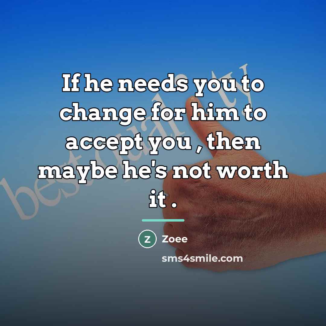 “If he needs you to change for him to accept…” quote by Zoee