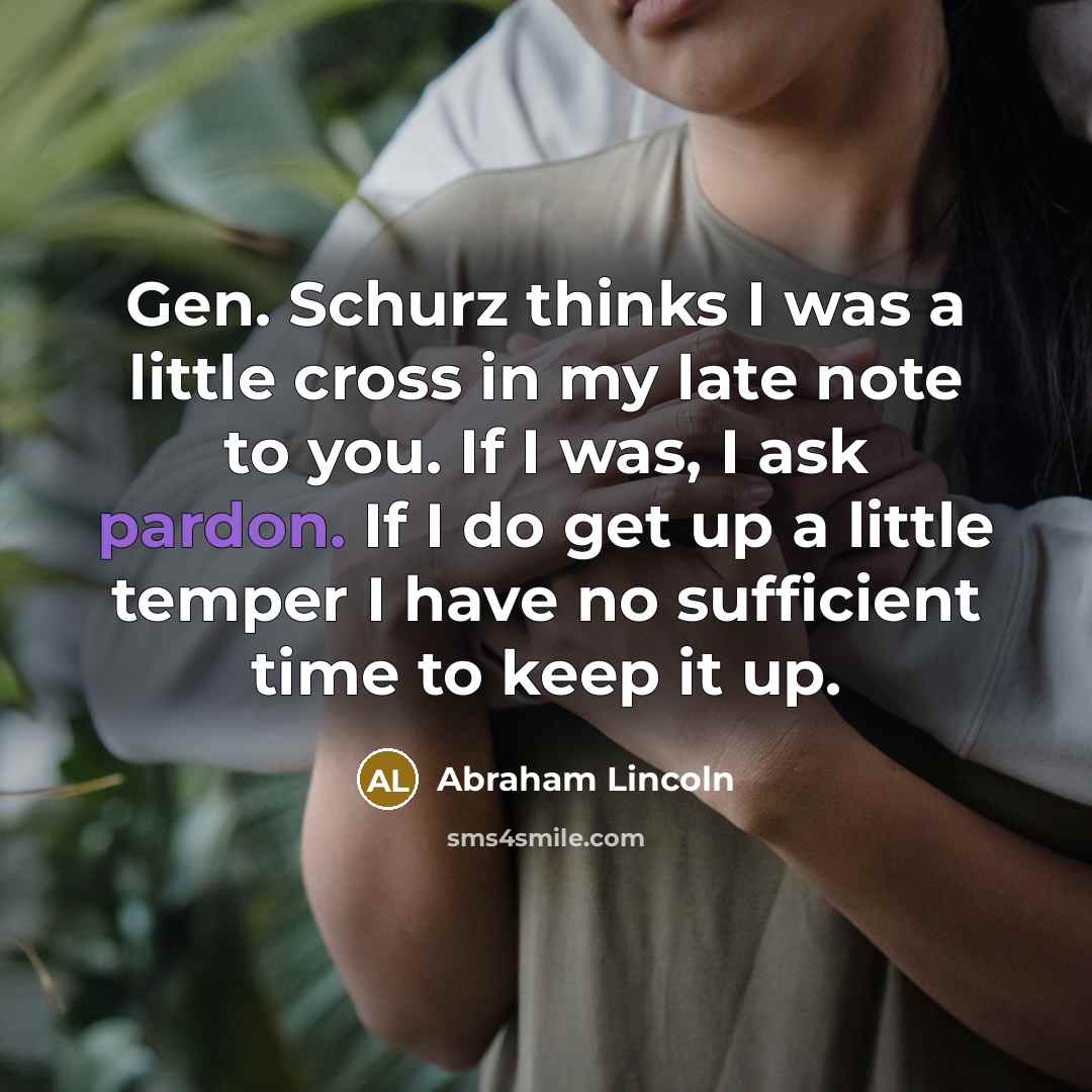 “Gen. Schurz thinks I was a little cross in my…” quote by Abraham Lincoln