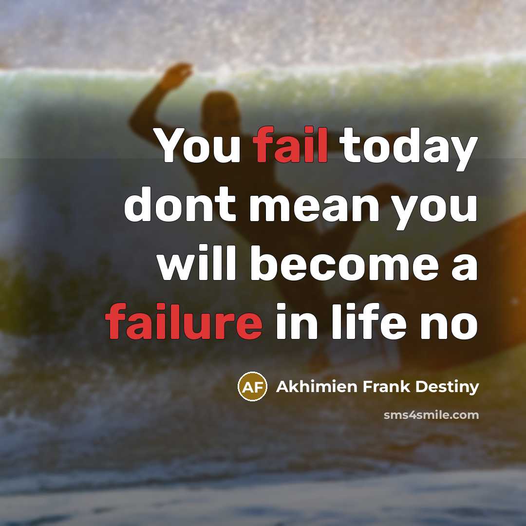 “You fail today dont mean you will become a failure in life no” quote by Akhimien Frank Destiny