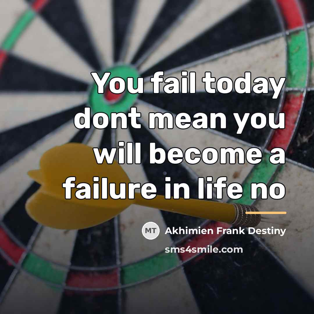 “You fail today dont mean you will become a failure…” quote by Akhimien Frank Destiny