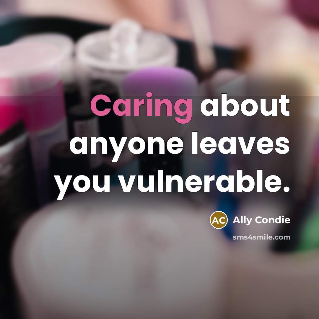 “Caring about anyone leaves you vulnerable.…” quote by Ally Condie