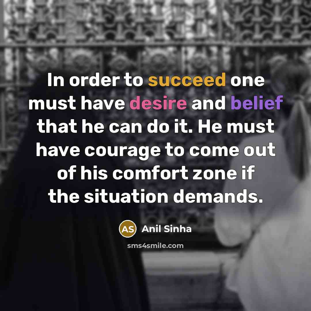 “In order to succeed one must have desire and belief…” quote by Anil Sinha