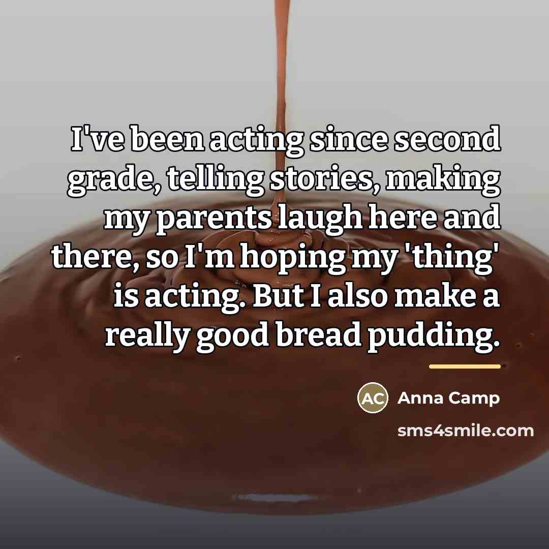 “I've been acting since second grade, telling stories, making my…” quote by Anna Camp