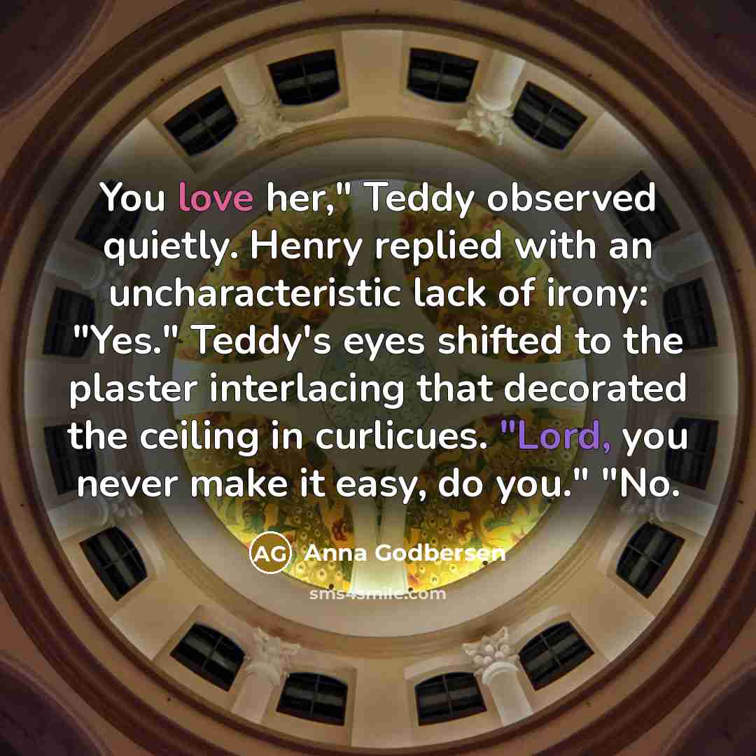 “You love her," Teddy observed quietly. Henry replied with an…” quote by Anna Godbersen