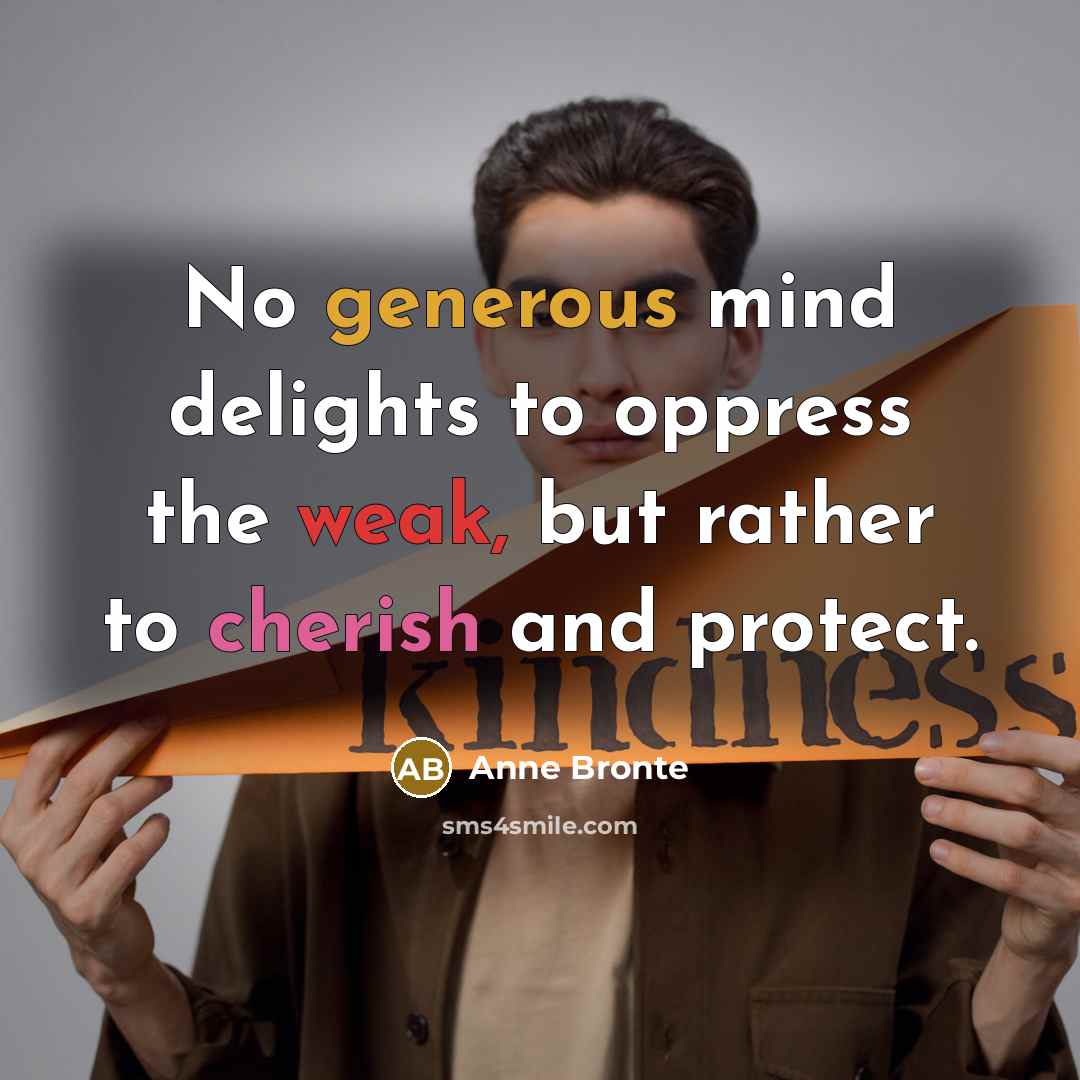 “No generous mind delights to oppress the weak, but rather…” quote by Anne Bronte