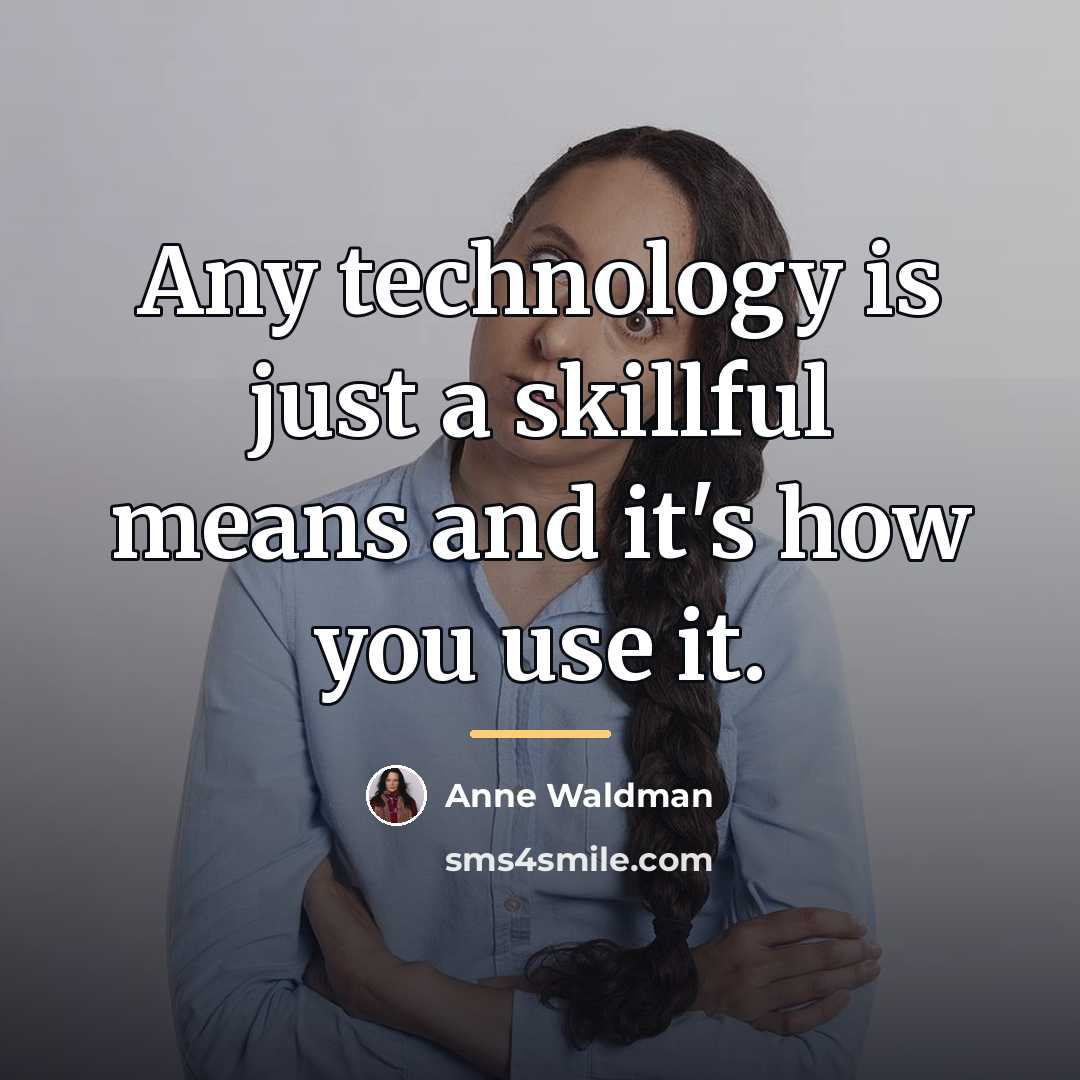 “Any technology is just a skillful means and it's how…” quote by Anne Waldman