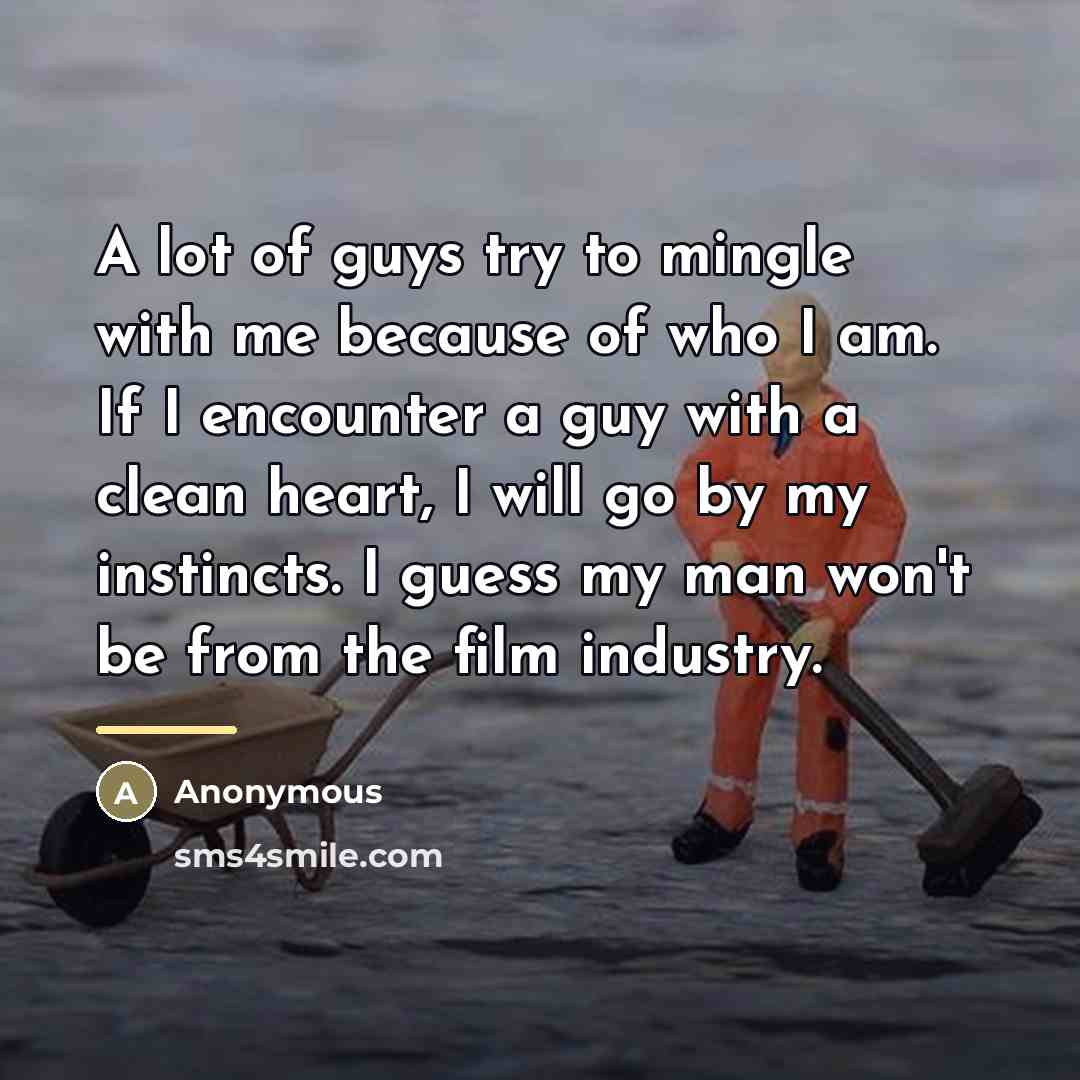 “A lot of guys try to mingle with me because…” quote by Anonymous
