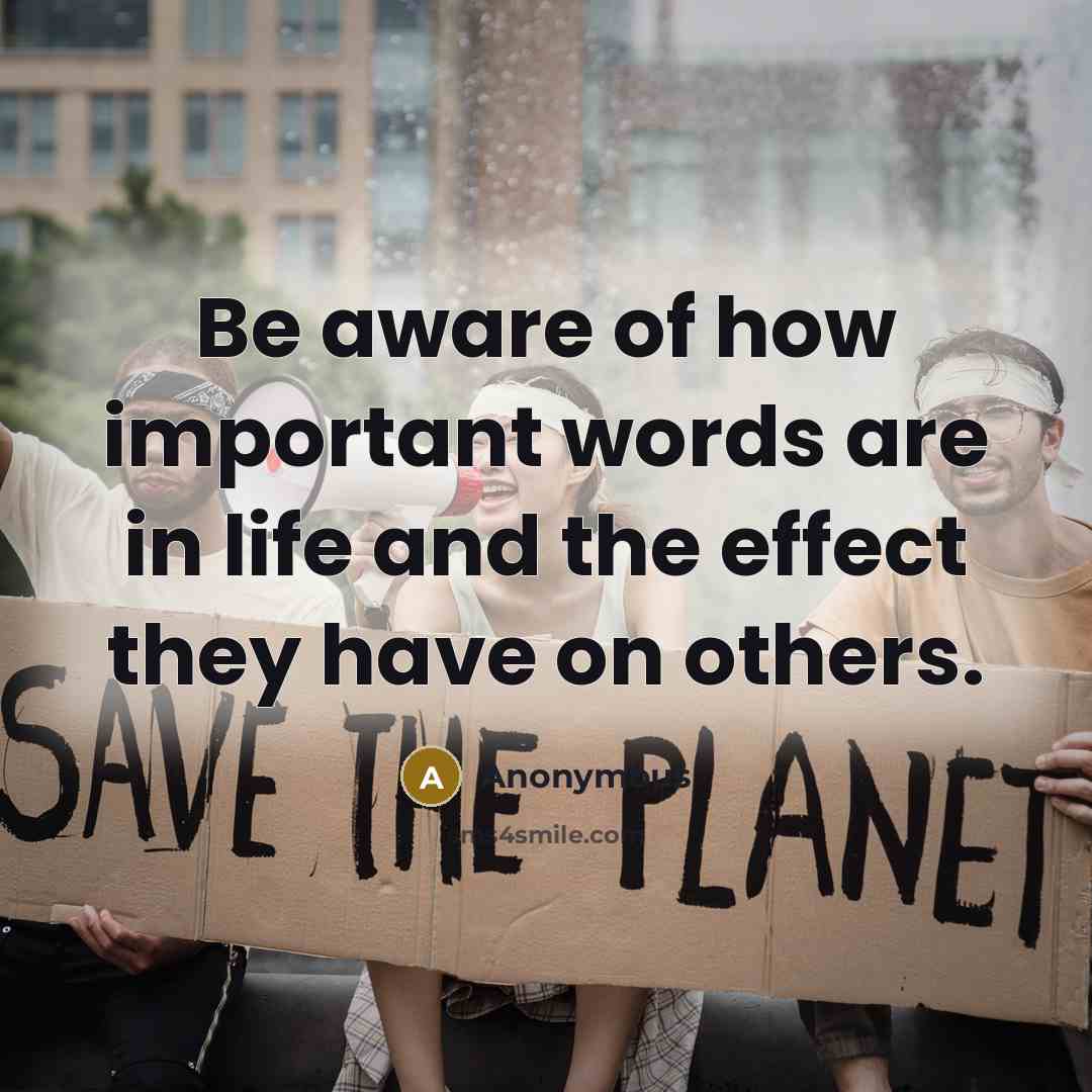 “Be aware of how important words are in life and…” quote by Anonymous