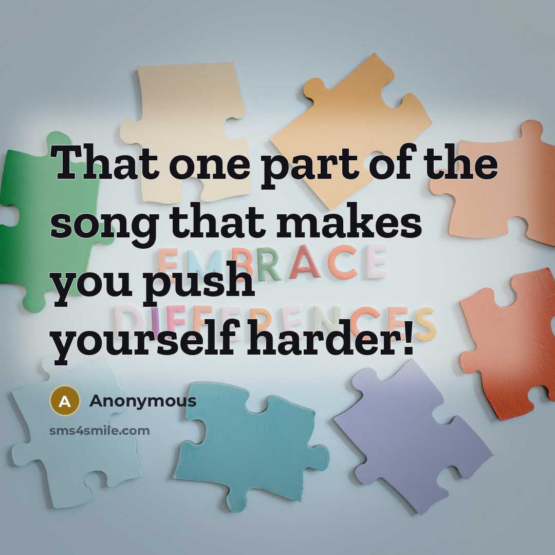 “That one part of the song that makes you push…” quote by Anonymous