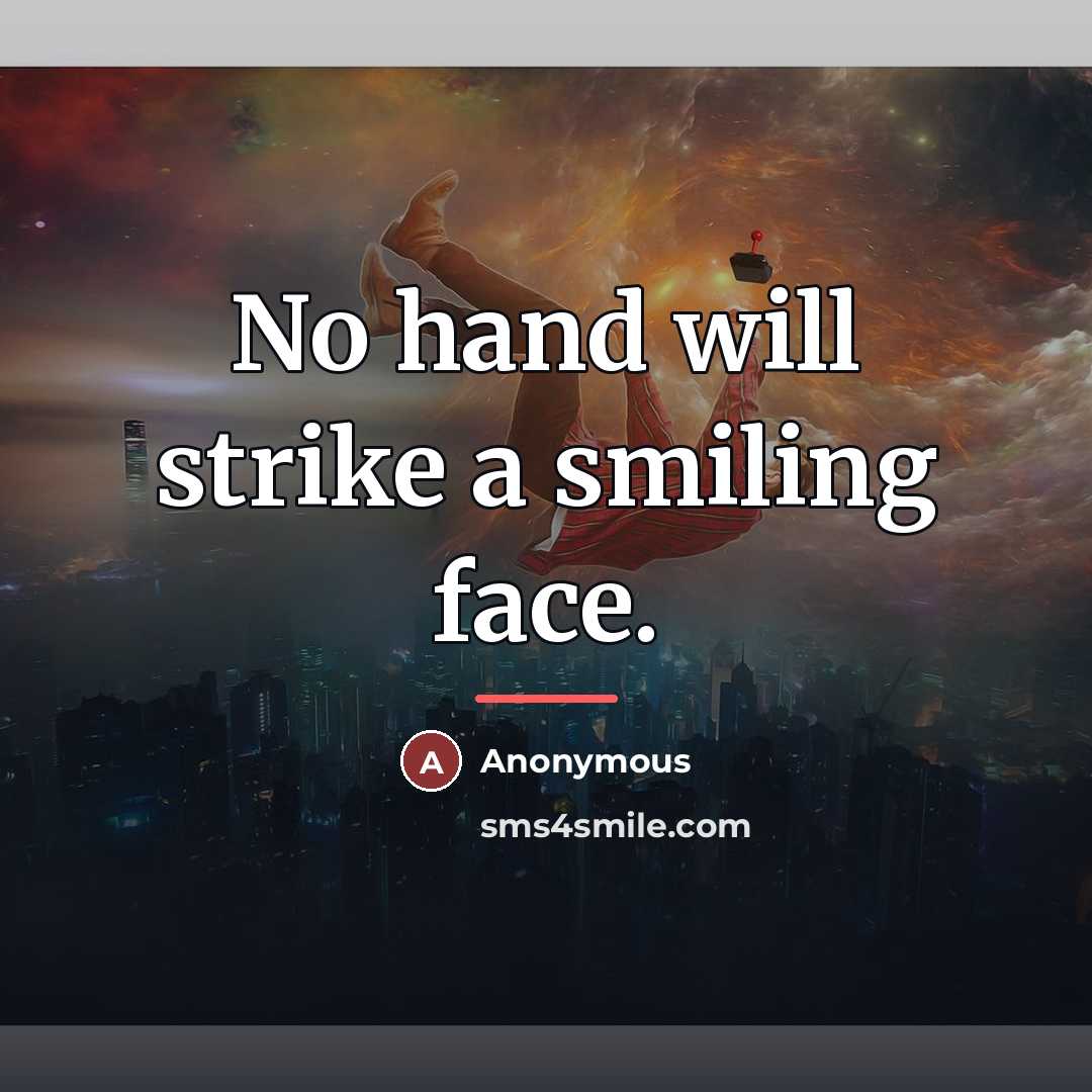 “No hand will strike a smiling face.…” quote by Anonymous