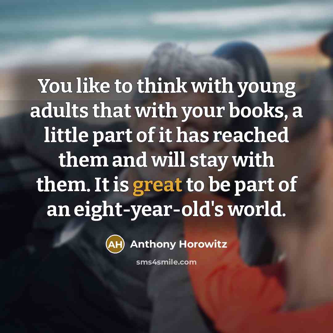 “You like to think with young adults that with your…” quote by Anthony Horowitz