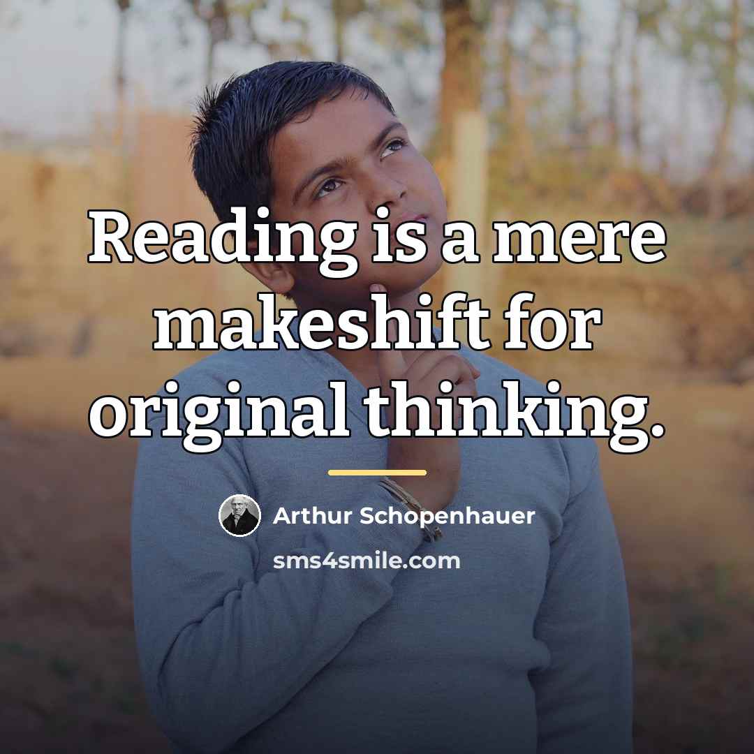 “Reading is a mere makeshift for original thinking.…” quote by Arthur Schopenhauer