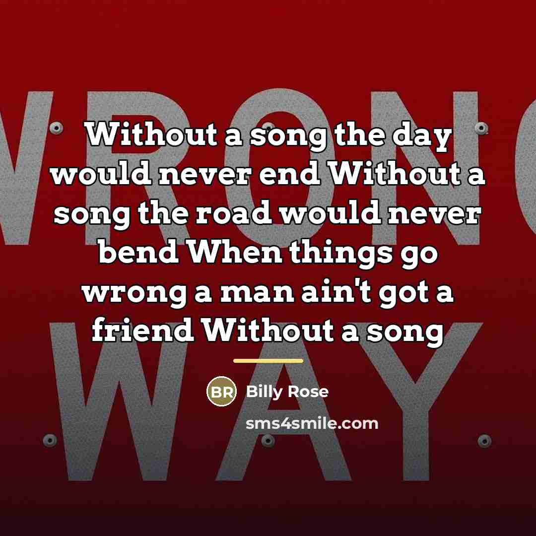 “Without a song the day would never end Without a…” quote by Billy Rose