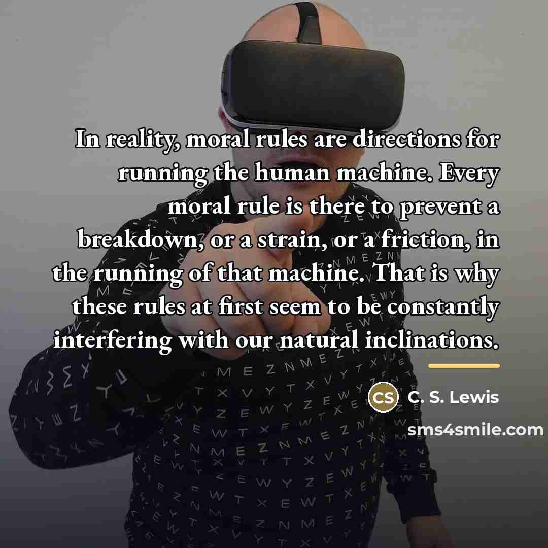 “In reality, moral rules are directions for running the human…” quote by C. S. Lewis