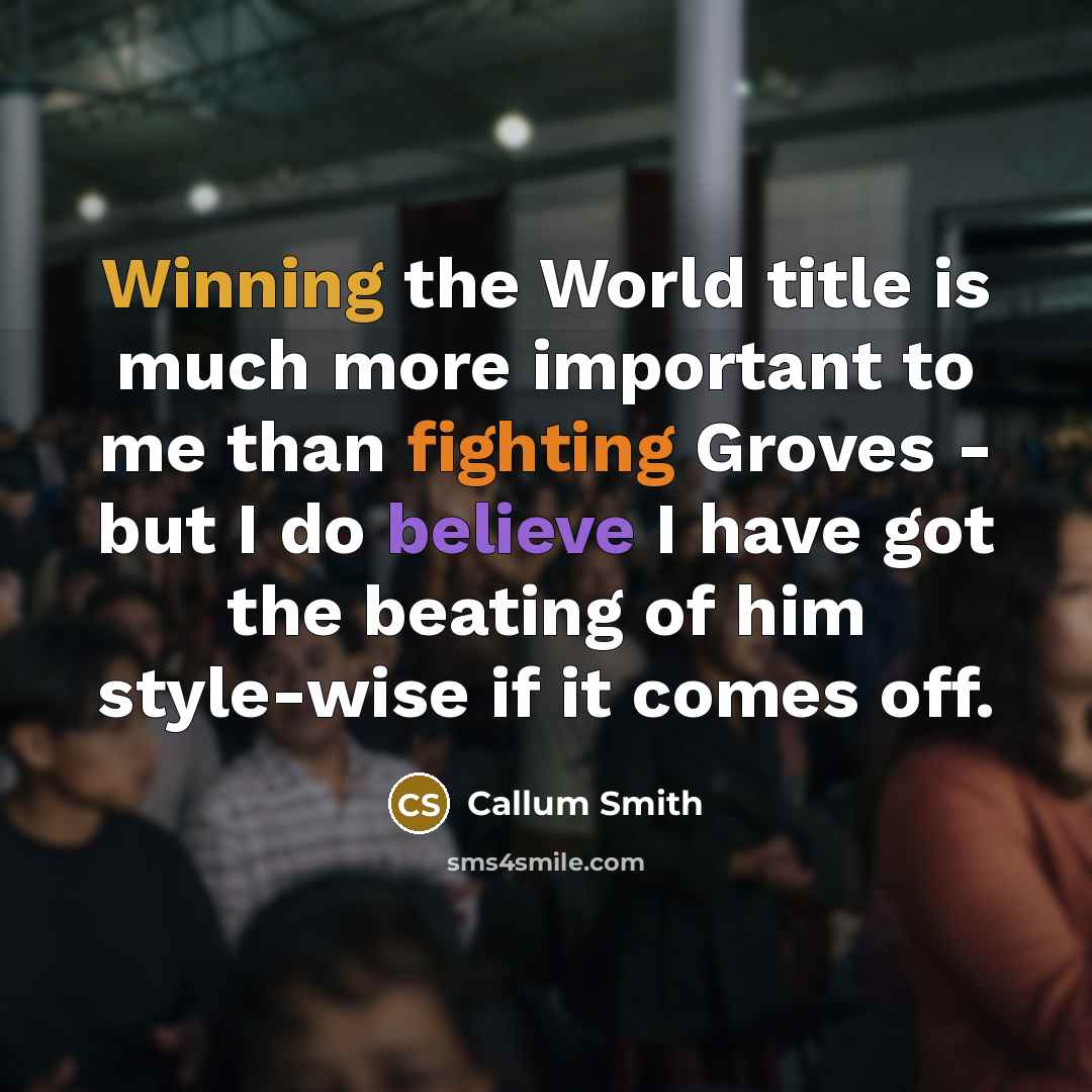 “Winning the World title is much more important to me…” quote by Callum Smith