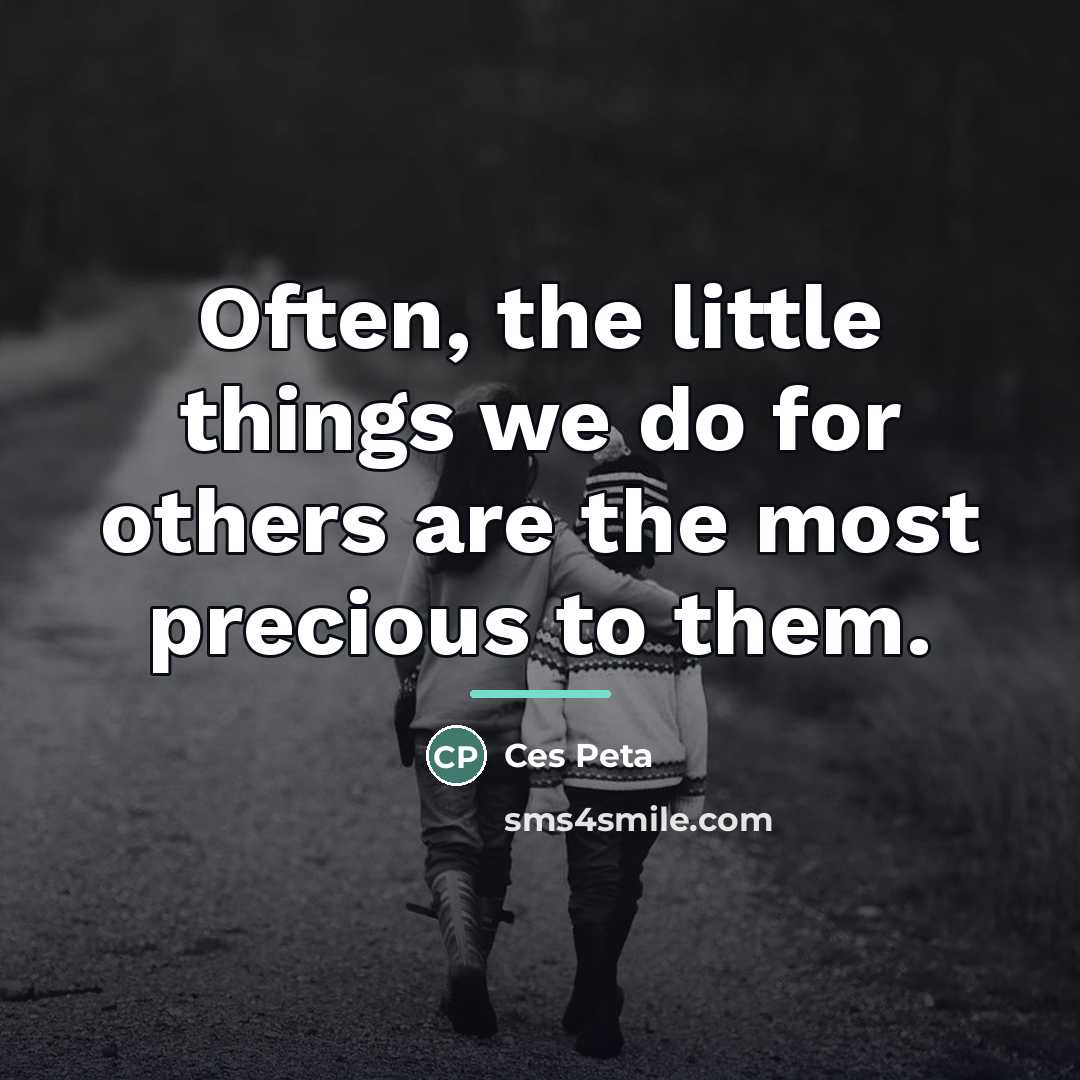 “Often, the little things we do for others are the…” quote by Ces Peta