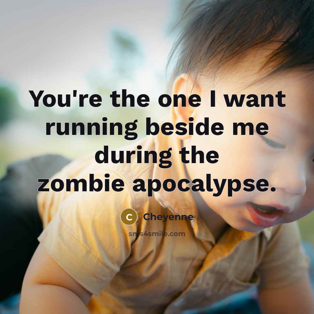 “You're the one I want running beside me during the…” quote by Cheyenne