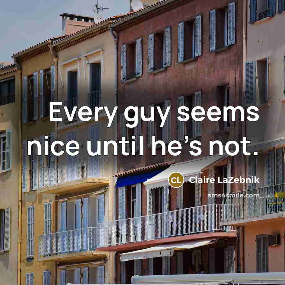 “Every guy seems nice until he’s not.…” quote by Claire LaZebnik