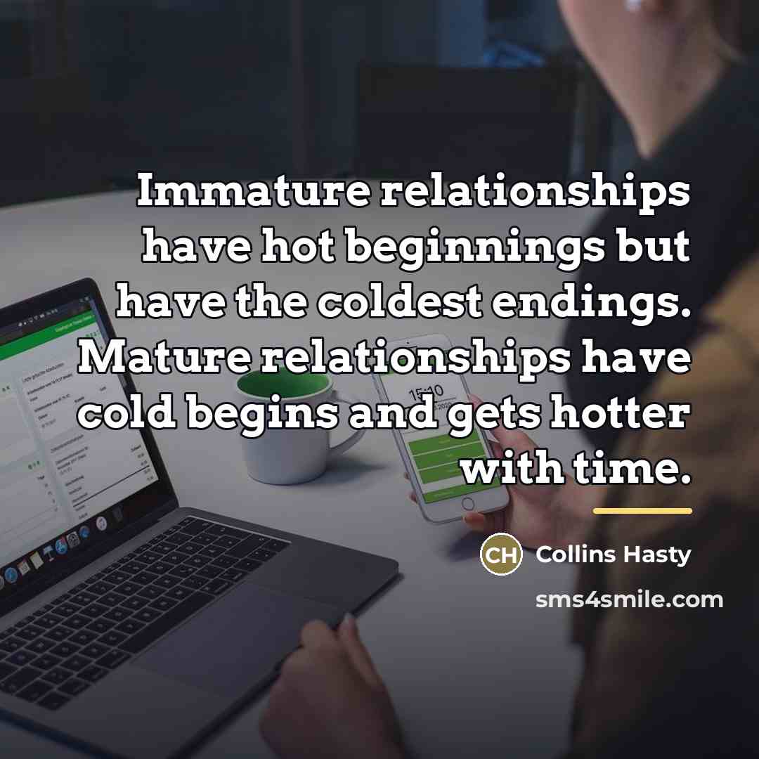“Immature relationships have hot beginnings but have the coldest endings.…” quote by Collins Hasty