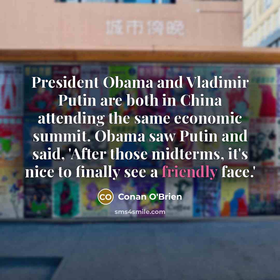 “President Obama and Vladimir Putin are both in China attending…” quote by Conan O'Brien
