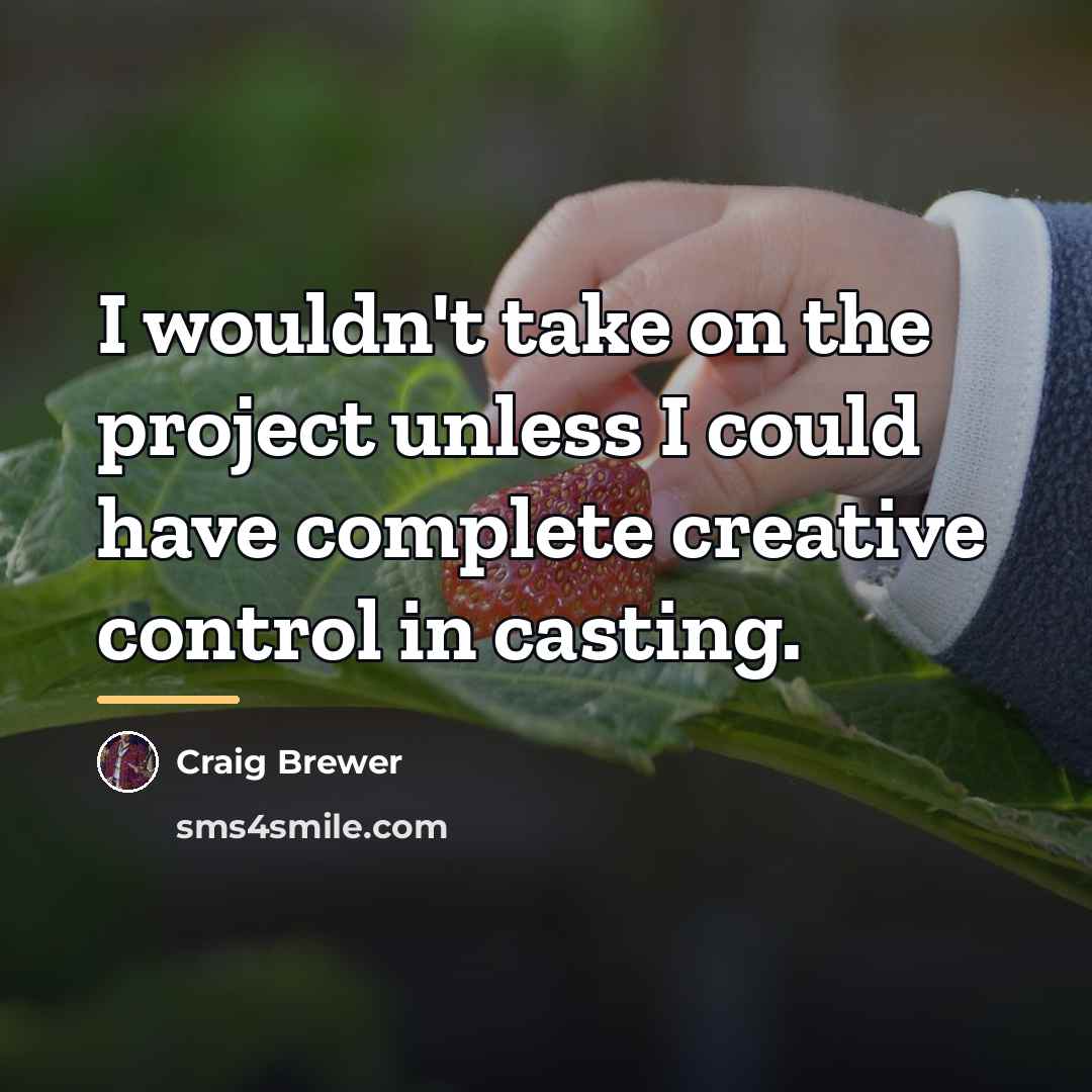 “I wouldn't take on the project unless I could have…” quote by Craig Brewer
