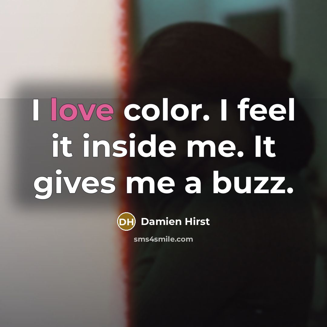 “I love color. I feel it inside me. It gives…” quote by Damien Hirst