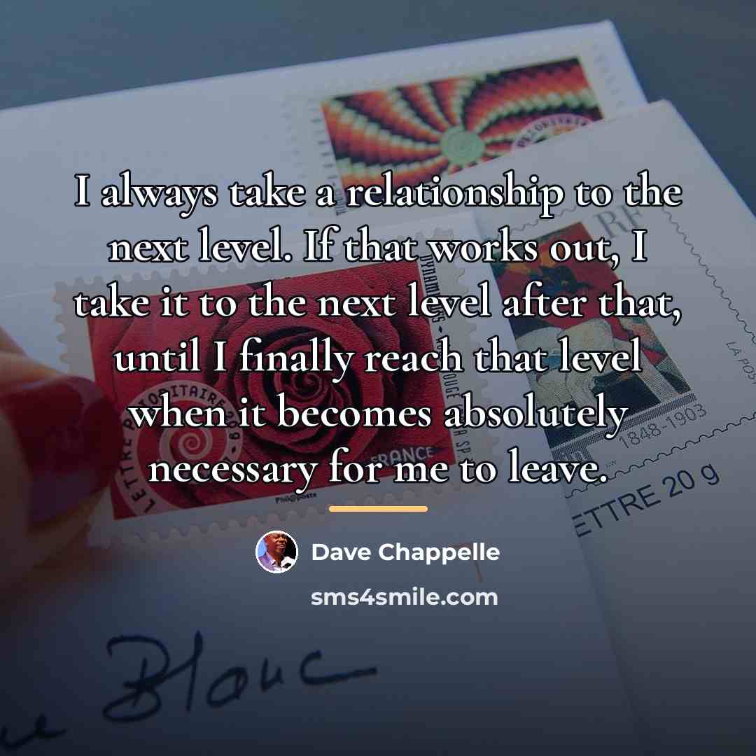 “I always take a relationship to the next level. If…” quote by Dave Chappelle