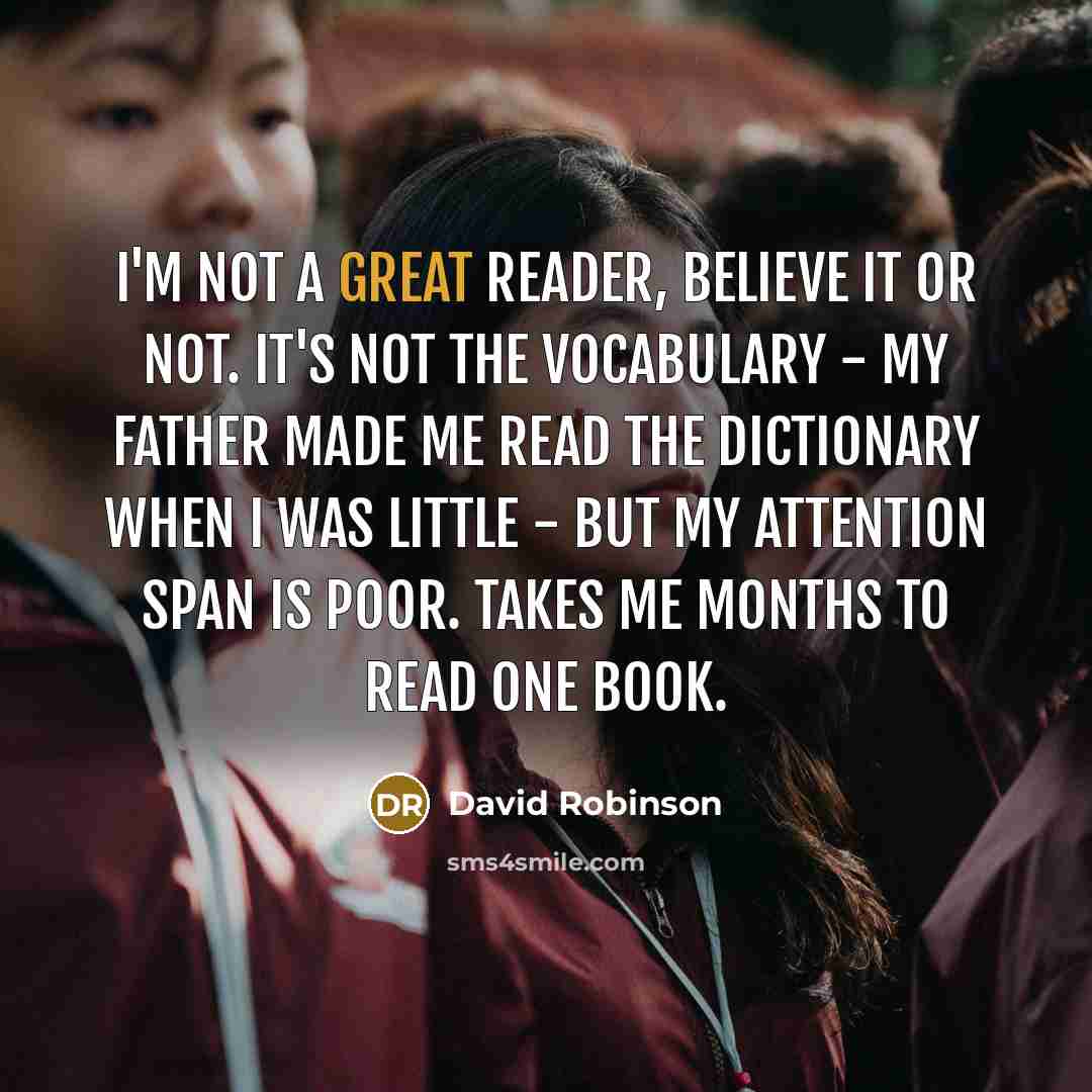 “I'm not a great reader, believe it or not. It's…” quote by David Robinson